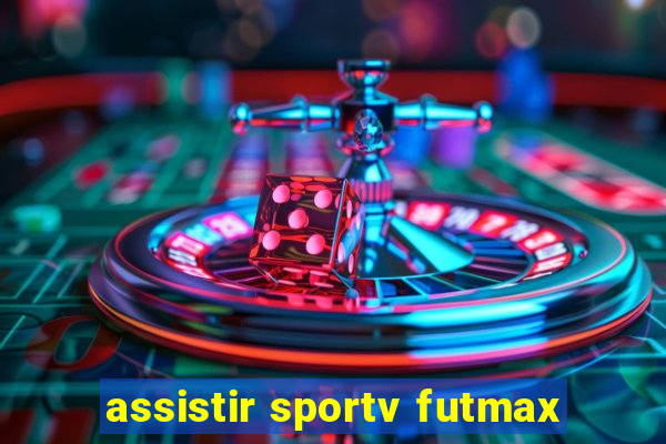 assistir sportv futmax